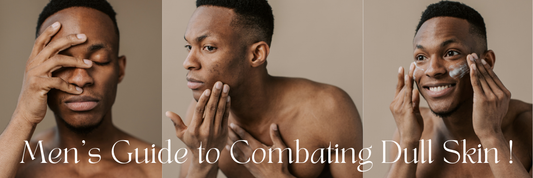 Men’s Guide to Combating Dull Skin