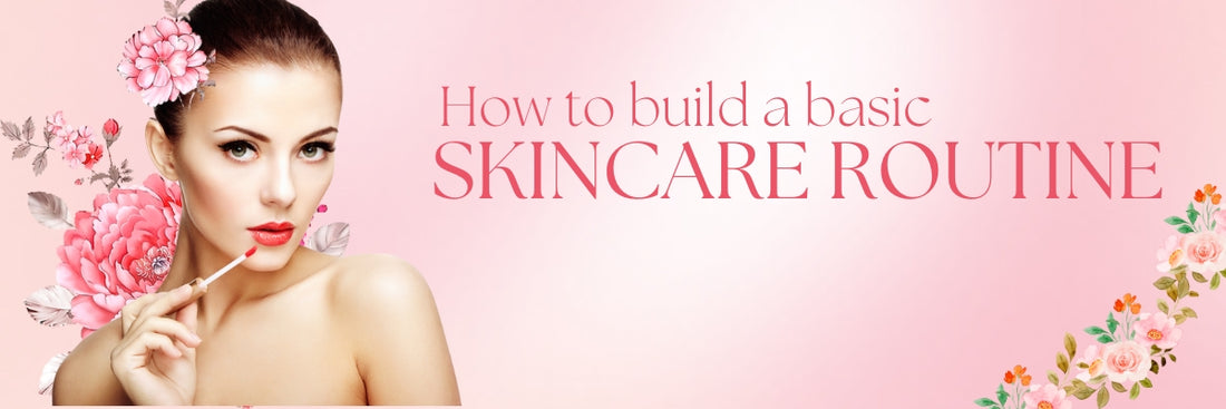 How to Build a Basic Skincare Routine