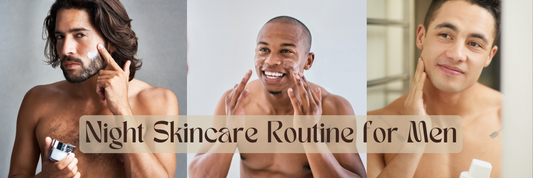 Night Skincare Routine for Men: Wake Up to Better Skin