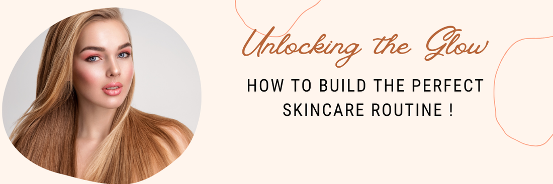 Unlocking the Glow: How to Build the Perfect Skincare Routine for Indian Skin