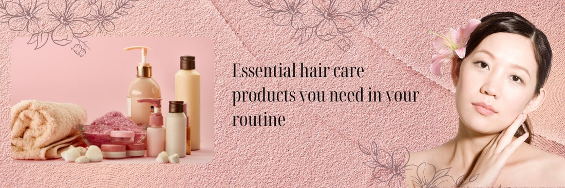Essential Hair Care Products You Need in Your Routine