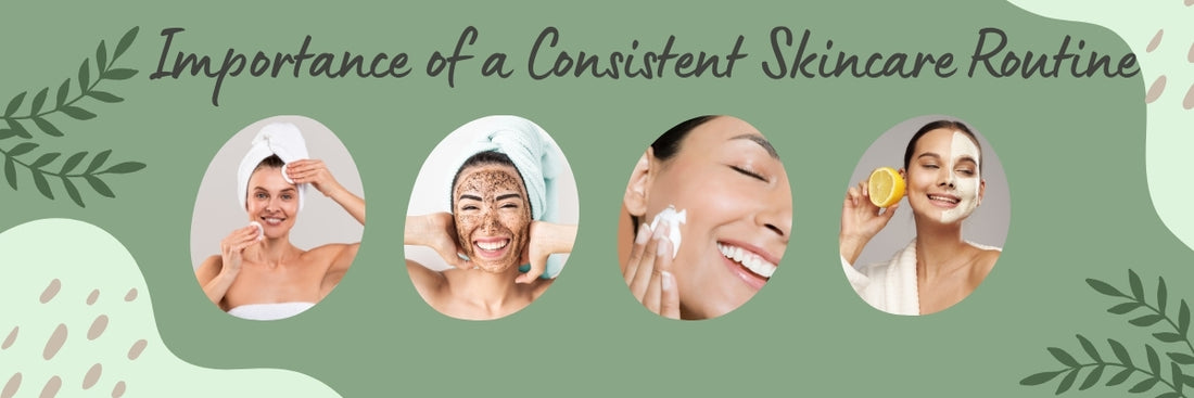 The Importance of a Consistent Skincare Routine