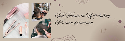 Top Trends in Hair Styling for Men and Women